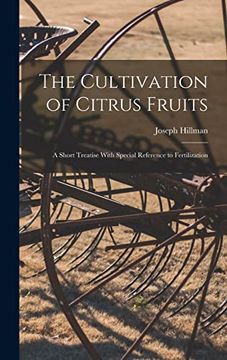 portada The Cultivation of Citrus Fruits: A Short Treatise With Special Reference to Fertilization (en Inglés)