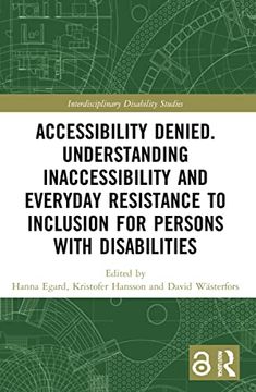 portada Accessibility Denied. Understanding Inaccessibility and Everyday Resistance to Inclusion for Persons With Disabilities (Interdisciplinary Disability Studies) 