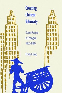 portada Creating Chinese Ethnicity: Subei People in Shanghai, 1850-1980 (en Inglés)
