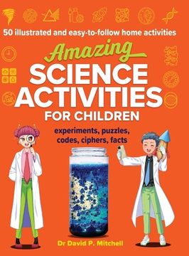portada Amazing Science Activities For Children: 50 illustrated and easy-to-follow STEM home experiments, projects, codes, ciphers and facts (en Inglés)
