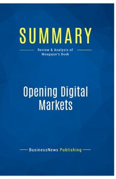 portada Summary: Opening Digital Markets: Review and Analysis of Mougayar's Book (en Inglés)