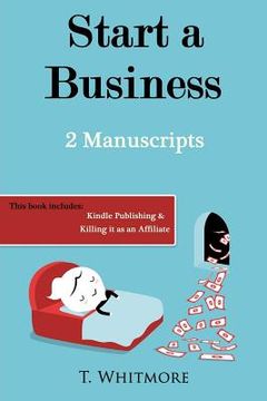 portada Start A Business: 2 Manuscripts - Kindle Publishing, Killing It as an Affiliate (en Inglés)