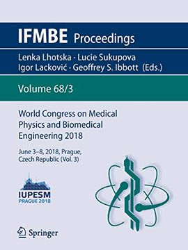 portada World Congress on Medical Physics and Biomedical Engineering 2018: June 3-8, 2018, Prague, Czech Republic (Vol. 3) (Ifmbe Proceedings) 