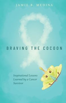 portada Braving the Cocoon: Inspirational Lessons Learned by a Cancer Survivor (en Inglés)