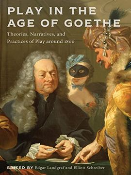 portada Play in the Age of Goethe: Theories, Narratives, and Practices of Play Around 1800