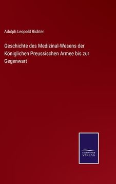 portada Geschichte des Medizinal-Wesens der Königlichen Preussischen Armee bis zur Gegenwart (en Alemán)