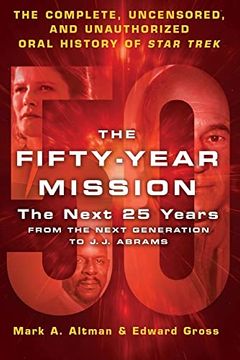 portada The Fifty-Year Mission: The Next 25 Years: From the Next Generation to j. J. Abrams: The Complete, Uncensored, and Unauthorized Oral History of Star Trek (en Inglés)