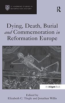 portada Dying, Death, Burial and Commemoration in Reformation Europe (st Andrews Studies in Reformation History) (en Inglés)