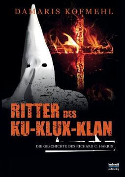 portada Ritter des Ku-Klux-Klan: Die Geschichte des Richard C. Harris (en Alemán)