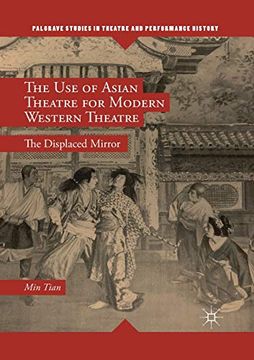 portada The use of Asian Theatre for Modern Western Theatre: The Displaced Mirror (Palgrave Studies in Theatre and Performance History) (in English)
