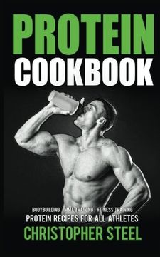 portada Protein Cookbook: Protein Recipes for all Athletes, Bodybuilding, MMA Training, Fitness Training (Protein Cookbooks, Protein Recipe Books,)