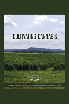 portada Cultivating Cannabis: A guidebook intended to help growers both experienced and inexperienced from seed to harvest