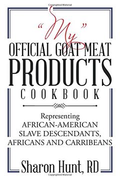 portada "MY" OFFICIAL GOAT MEAT PRODUCTS COOKBOOK: Representing AFRICAN-AMERICAN SLAVE DESCENDANTS, AFRICANS AND CARRIBEANS