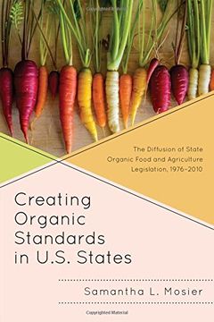 portada Creating Organic Standards in U.S. States: The Diffusion of State Organic Food and Agriculture Legislation, 1976-2010