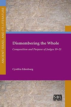 portada Dismembering the Whole: Composition and Purpose of Judges 19-21 (Ancient Israel and its Literature) (en Inglés)