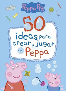 portada 50 Ideas Para Crear y Jugar con Peppa