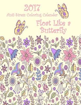 portada 2017 Anti-Stress Coloring Calendar: Float Like a Butterfly (en Inglés)