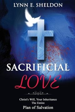 portada Sacrificial Love: Christ's Will, Your Inheritance The Entire Plan of Salvation (en Inglés)