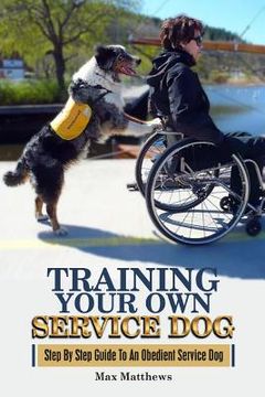 portada Training Your Own Service Dog: Step By Step Guide To An Obedient Service Dog (in English)