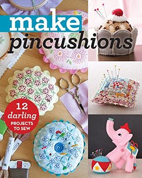 portada Make Pincushions: 12 Darling Projects to Sew
