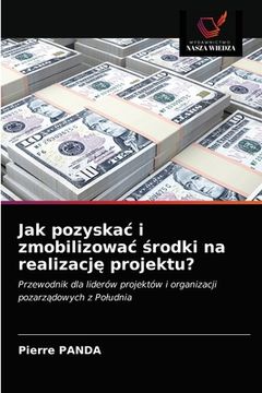 portada Jak pozyskac i zmobilizowac środki na realizację projektu? (en Polaco)