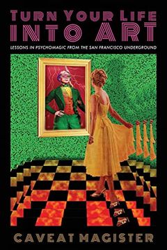 portada Turn Your Life Into Art: Lessons in Psychomagic From the san Francisco Underground 