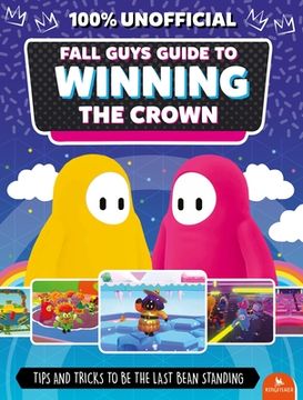 portada Fall Guys: Guide to Winning the Crown: Tips and Tricks to be the Last Bean Standing (en Inglés)