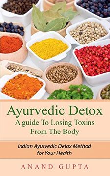portada Ayurvedic Detox - a Guide to Losing Toxins From the Body: Indian Ayurvedic Detox Method for Your Health (en Inglés)