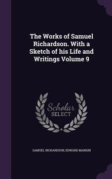 portada The Works of Samuel Richardson. With a Sketch of his Life and Writings Volume 9 (in English)