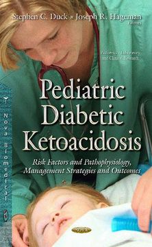 portada Pediatric Diabetic Ketoacidosis: Risk Factors and Pathophysiology, Management Strategies and Outcomes (Pediatrics-Laboratory and Clinical Research) (en Inglés)