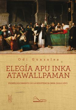 portada Elegía Apu Inka Atawallpaman. Primer documento de la resistencia Inka (Siglo XVI)