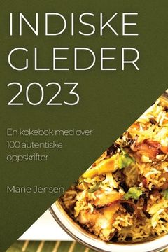 portada Indiske gleder 2023: En kokebok med over 100 autentiske oppskrifter (en Noruego)