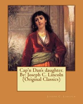 portada Cap'n Dan's daughter. By: Joseph C. Lincoln (Original Classics) (en Inglés)