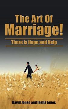 portada The Art Of Marriage!: There is Hope and Help (in English)