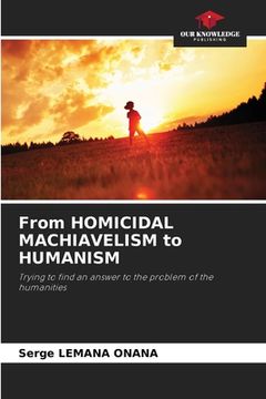portada From HOMICIDAL MACHIAVELISM to HUMANISM (in English)