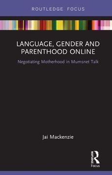 portada Language, Gender and Parenthood Online: Negotiating Motherhood in Mumsnet Talk (en Inglés)