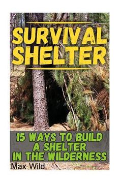 portada Survival Shelter: 15 Ways To Build A Shelter In The Wilderness (in English)