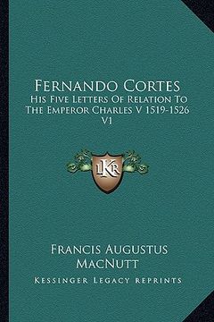 portada fernando cortes: his five letters of relation to the emperor charles v 1519-1526 v1 (en Inglés)