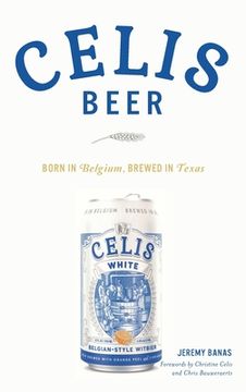 portada Celis Beer: Born in Belgium, Brewed in Texas (in English)