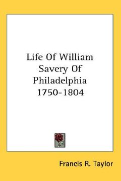 portada life of william savery of philadelphia 1750-1804 (in English)