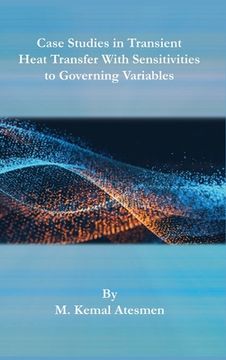 portada Case Studies in Transient Heat Transfer With Sensitivities to Governing Variables (en Inglés)