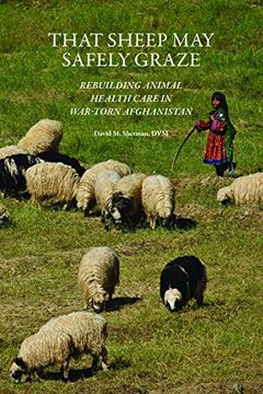 portada That Sheep may Safely Graze: Restoring Animal Health Care in War-Torn Afghanistan (New Directions in the Human-Animal Bond) (in English)