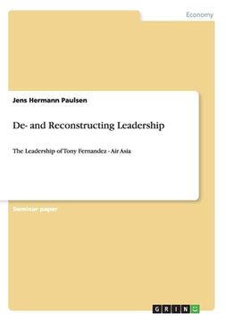 portada De- and Reconstructing Leadership: The Leadership of Tony Fernandez - Air Asia (en Inglés)