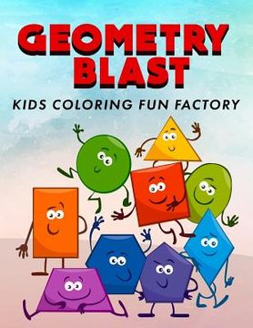 portada Geometry Blast: Fun, Learning and Activity Coloring Book for Toddlers and Kids Age 1+ (en Inglés)