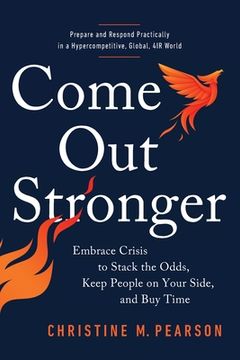 portada Come Out Stronger: Embrace Crisis to Stack the Odds, Keep People on Your Side, and Buy Time (en Inglés)