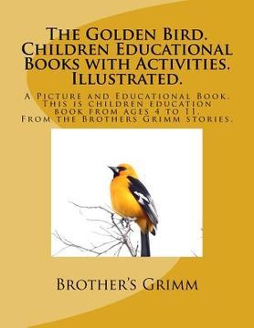 portada The Golden Bird. Children Educational Books with Activities. Illustrated.: A Picture and Educational Book. This is children education book from ages 4