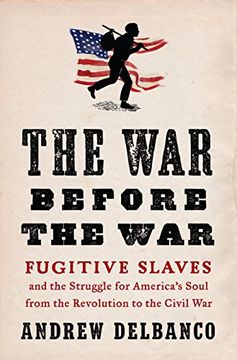 portada The war Before the War: Fugitive Slaves and the Struggle for America's Soul From the Revolution to the Civil war (in English)