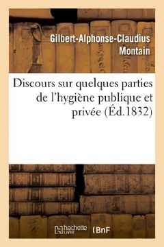portada Discours Sur Quelques Parties de L'Hygiene Publique Et Privee, Prononce Pour L'Ouverture (Sciences) (French Edition)