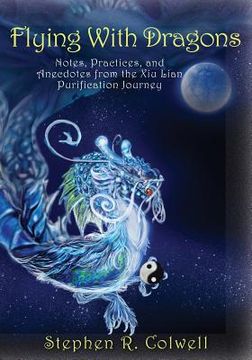 portada Flying With Dragons: Notes, Practices, and Anecdotes from the Xiu Lian Purification Journey (in English)