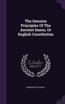 portada The Genuine Principles Of The Ancient Saxon, Or English Constitution